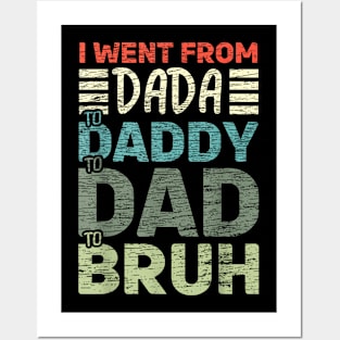 I went from Dada to  to Dad to Bruh Fathers Day Posters and Art